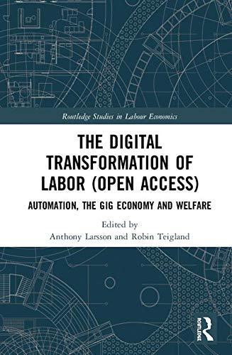 The Digital Transformation of Labor: Automation, the Gig Economy and Welfare (Routledge Studies in Labour Economics)