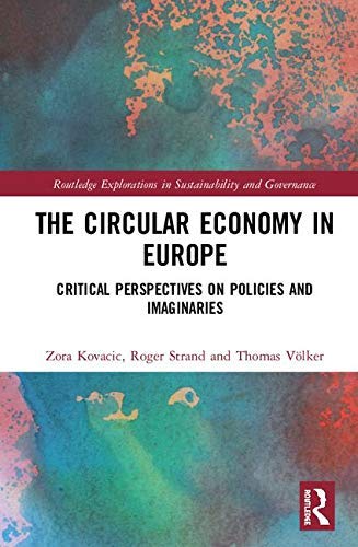 The Circular Economy in Europe: Critical Perspectives on Policies and Imaginaries (Routledge Explorations in Sustainability and Governance)