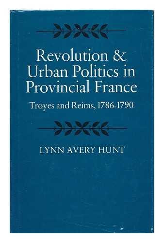 Revolution and Urban Politics in Provincial France: Troyes and Reims, 1786-1790 (Hardcover)