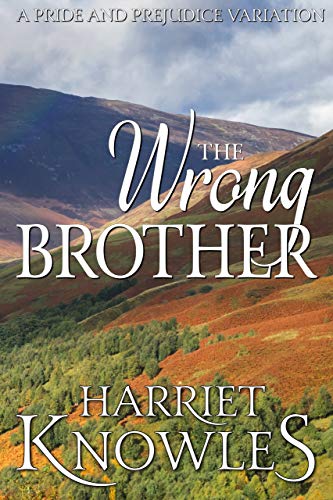 The Wrong Brother: A Darcy and Elizabeth Pride and Prejudice Variation (The Ardent Love of Fitzwilliam Darcy Book 3)