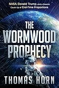 The Wormwood Prophecy: Nasa, Donald Trump, and a Cosmic Cover-Up of End-Time Proportions