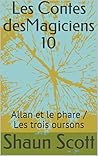 Les Contes desMagiciens 10: Allan et le phare / Les trois oursons (Les Contes des Magiciens t. 9) (French Edition) Les Contes desMagiciens 10: Allan et le phare / Les trois oursons (Les Contes des Magiciens t. 9) (French Edition)