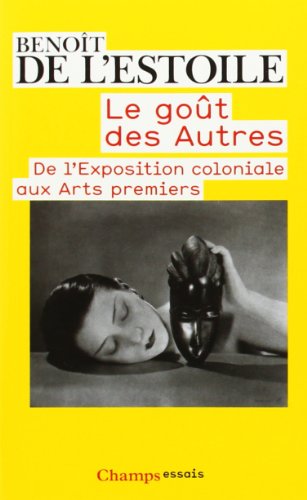 Le Goût des autres: de l'exposition coloniale aux arts premiers (Pocket Book)