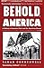 Behold, America: A History of America First and the American Dream
