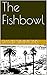 The Fishbowl