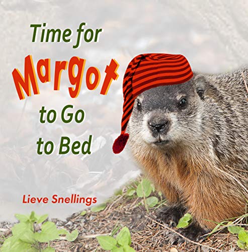 Time for Margot to Go to Bed: A fun picture book about friendship, caring, and the need for acceptance (Stories of Groundhogs, Squirrels, and Chipmunks)