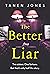 The Better Liar by Tanen Jones