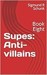 Supes: Anti-villains: Book Eight