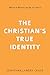 The Christian's True Identity: What It Means to Be in Christ
