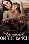 Tamed on the Ranch by Delta James
