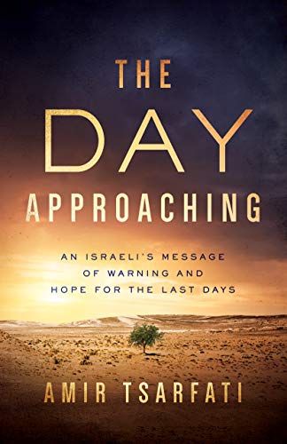 The Day Approaching: An Israeli's Message of Warning and Hope for the Last Days (Kindle Edition)