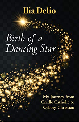 Birth of a Dancing Star: My Journey from Cradle Catholic to Cyborg Christian (Kindle Edition)