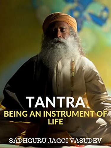 Tantra: Being An Instrument Of Life (Kindle Edition)