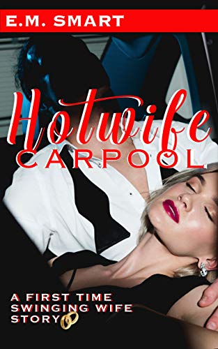 HOTWIFE CARPOOL: A FIRST TIME SWINGING WIFE STORY (Kindle Edition)