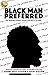 Black Man Preferred by Ayanna Gallow