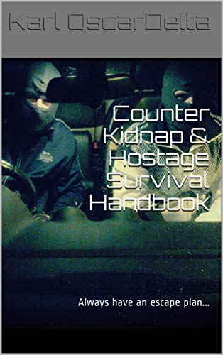 Counter Kidnap & Hostage Survival Handbook: Always have an escape plan... (Kindle Edition)