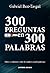 300 Preguntas en 300 palabr...