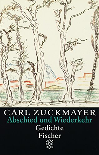 Abschied und Wiederkehr: Gedichte 1917-1976. Gesammelte Werke in Einzelbänden (Carl Zuckmayer, Gesammelte Werke in Einzelbänden (Taschenbuchausgabe))