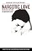 Narcotic Love: In and Out o...