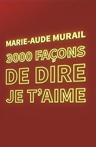 3000 Facons De Dire Je T Aime By Marie Aude Murail