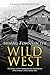 Mining Towns in the Wild West: The History of the Construction and Abandonment of the Frontier’s Most Famous Sites