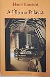 A Última Palavra by Hanif Kureishi