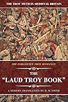The Laud Troy Book: The Forgotten Troy Romance (The Troy Myth in Medieval Britain Book 3) The Laud Troy Book: The Forgotten Troy Romance (The Troy Myth in Medieval Britain Book 3)