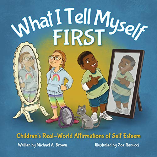 What I Tell Myself First: Children's Real-World Affirmations of Self Esteem (Kindle Edition)
