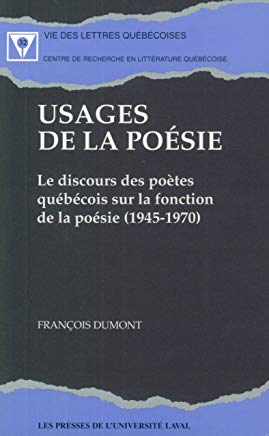 Usages de la poésie. Le discours des poètes québécois sur la fonction de la poésie (1945-1970)