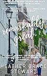 Remarkably Great by Heather Grace Stewart Remarkably Great by Heather Grace Stewart