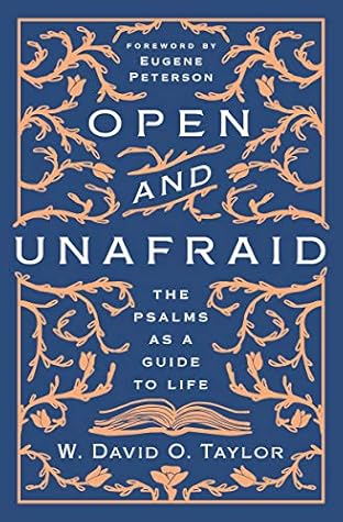 Open and Unafraid: The Psalms as a Guide to Life