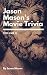 Jason Mason's Movie Trivia by Jason Mason
