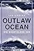 Outlaw Ocean - Die gesetzlose See (German Edition)
