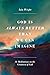 God is Always Better Than We Can Imagine