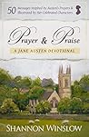 Prayer & Praise: A Jane Austen Devotional: 50 Messages Inspired by Her Prayers & Illustrated by Her Celebrated Characters
