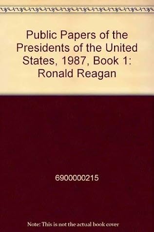Public Papers of the Presidents of the United States, 1987, Book 1