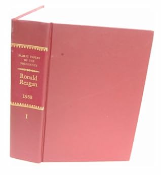Public Papers of the Presidents of the United States: Ronald Reagan 1988, Book 1-January 1 to July 1, 1988/Stk No 069-000-00026-6