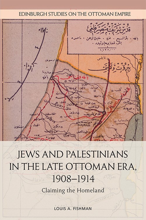 Jews and Palestinians in the Late Ottoman Era, 1908-1914: Claiming the Homeland (Hardcover)