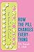 How The Pill Changes Everything by Sarah E. Hill How The Pill Changes Everything by Sarah E. Hill