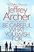 Be Careful What You Wish For by Jeffrey Archer