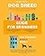 Dog Breed Guide For Beginners by Helena Troy