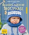 Gelassen durch die Trotzphase Gelassen durch die Trotzphase