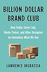 Billion Dollar Brand Club: How Dollar Shave Club, Warby Parker, and Other Disruptors Are Remaking What We Buy Book cover for Billion Dollar Brand Club: How Dollar Shave Club, Warby Parker, and Other Disruptors Are Remaking What We Buy