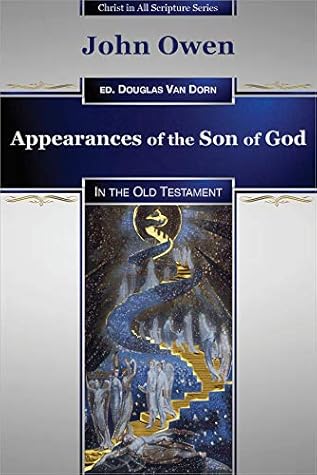 Appearances of the Son of God in the Old Testament (Christ in All Scripture Series Book 1)