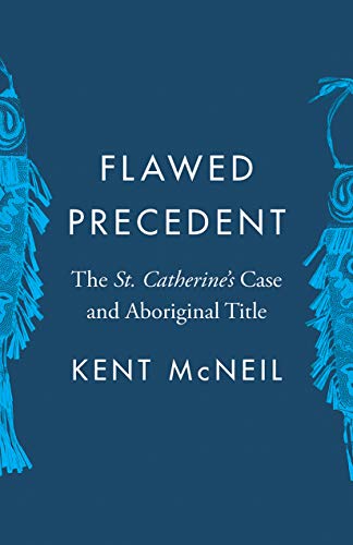 Flawed Precedent: The St. Catherine’s Case and Aboriginal Title (Landmark Cases in Canadian Law)