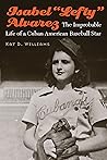 Isabel “Lefty” Alvarez: The Improbable Life of a Cuban American Baseball Star