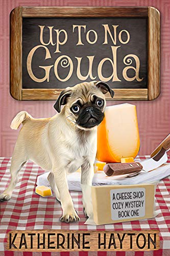 Up To No Gouda (A Cheese Shop Cozy Mystery #1)
