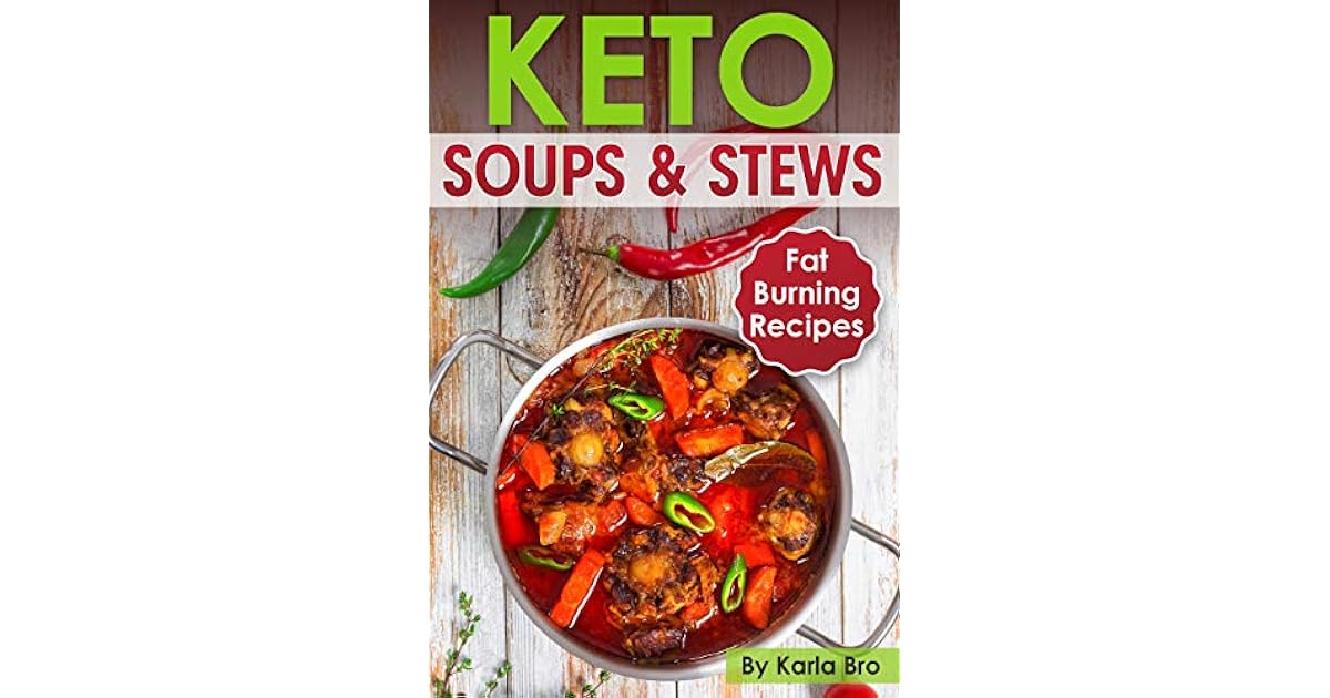 Keto Soups and Stews Fat Burning Recipes by Karla Bro