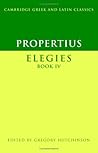 Propertius: Elegies Book IV (Cambridge Greek and Latin Classics)