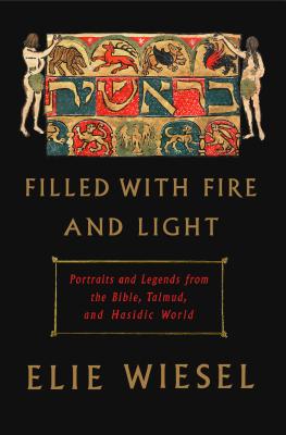 Filled with Fire and Light: Portraits and Legends from the Bible, Talmud, and Hasidic World (Hardcover)